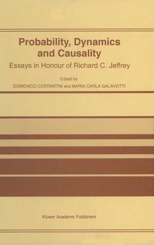 Probability, Dynamics and Causality: Essays in Honour of Richard C. Jeffrey de D. Costantini