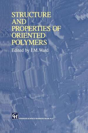 Structure and Properties of Oriented Polymers de Ian M. Ward