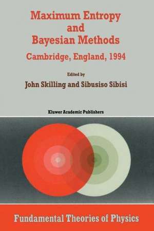 Maximum Entropy and Bayesian Methods: Cambridge, England, 1994 Proceedings of the Fourteenth International Workshop on Maximum Entropy and Bayesian Methods de John Skilling