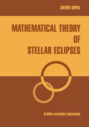 Mathematical Theory of Stellar Eclipses de Zdenek Kopal