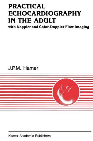 Practical Echocardiography in the Adult: with Doppler and color-Doppler flow imaging de J.P.M Hamer