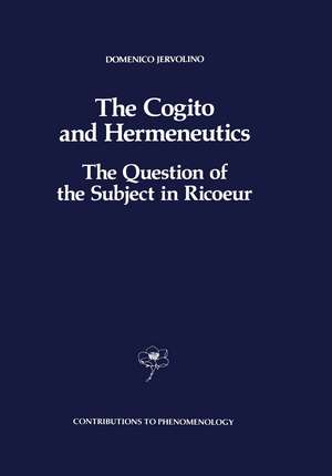 The Cogito and Hermeneutics: The Question of the Subject in Ricoeur: The Question of the Subject in Ricoeur de D. Jervolino