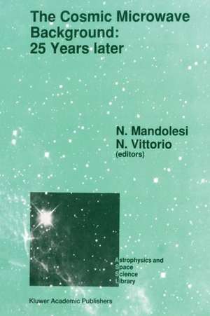 The Cosmic Microwave Background: 25 Years Later: Proceedings of a Meeting on ‘The Cosmic Microwave Background: 25 Years Later’, Held in L’Aquila, Italy, June 19–23, 1989 de N. Mandolesi