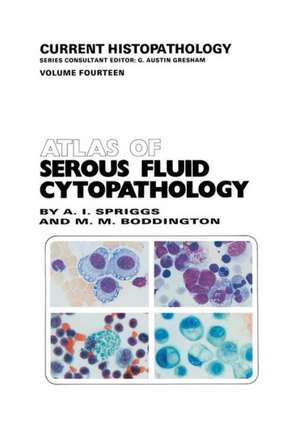 Atlas of Serous Fluid Cytopathology: A Guide to the Cells of Pleural, Pericardial, Peritoneal and Hydrocele Fluids de A. Spriggs