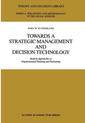 Towards a Strategic Management and Decision Technology: Modern Approaches to Organizational Planning and Positioning de J.W. Sutherland