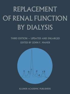 Replacement of Renal Function by Dialysis: A Textbook of Dialysis de J.F. Maher