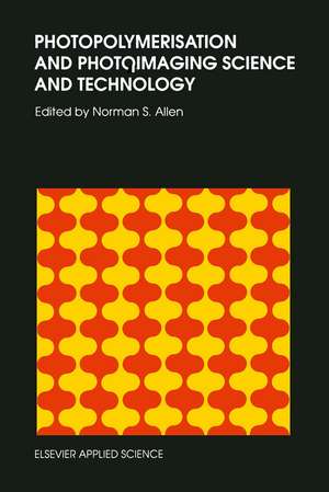 Photopolymerisation and Photoimaging Science and Technology de N.S. Allen