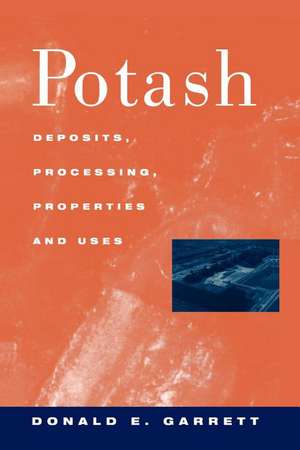 Potash: Deposits, Processing, Properties and Uses de D. E. Garrett