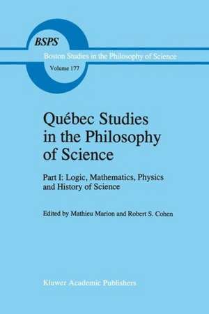 Québec Studies in the Philosophy of Science: Part I: Logic, Mathematics, Physics and History of Science de Mathieu Marion