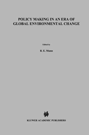 Policy Making in an Era of Global Environmental Change de R. E. Munn