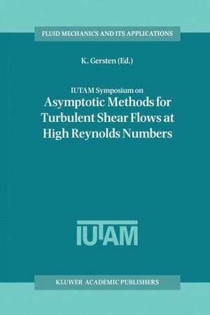 IUTAM Symposium on Asymptotic Methods for Turbulent Shear Flows at High Reynolds Numbers: Proceedings of the IUTAM Symposium held in Bochum, Germany, June 28–30 1995 de K. Gersten