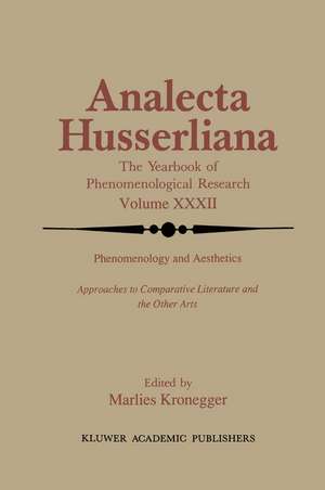 Phenomenology and Aesthetics: Approaches to Comparative Literature and the Other Arts de M. Kronegger