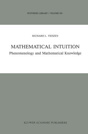 Mathematical Intuition: Phenomenology and Mathematical Knowledge de R.L. Tieszen