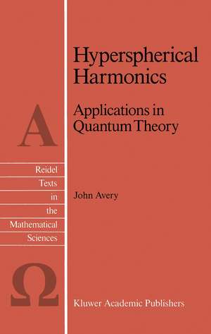 Hyperspherical Harmonics: Applications in Quantum Theory de John S. Avery