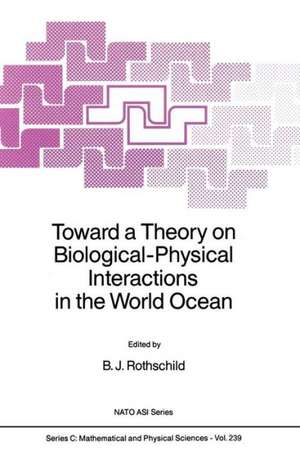 Toward a Theory on Biological-Physical Interactions in the World Ocean de B.J. Rothschild