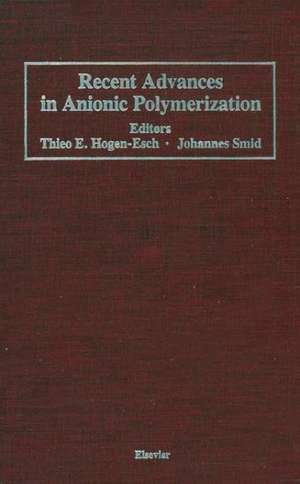 Recent Advances in Anionic Polymerization: Proceedings of the International Symposium on Recent Advances in Anionic Polymerization, held April 13–18, 1986 at the American Chemical Society Meeting in New York, New York, U.S.A. de T.E. Hogen-Esch