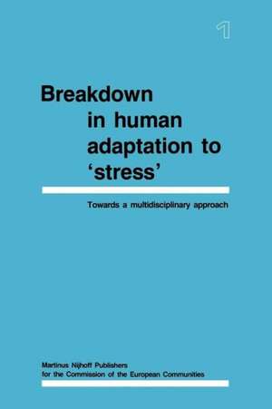 Breakdown in Human Adaptation to ‘Stress': Towards a multidisciplinary approach Volume I de J. Cullen