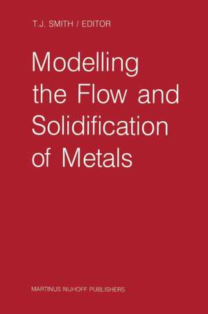 Modelling the Flow and Solidification of Metals de T. J. Smith