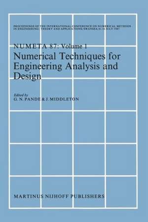 Numerical Techniques for Engineering Analysis and Design: Proceedings of the International Conference on Numerical Methods in Engineering: Theory and Applications, NUMETA ’87, Swansea, 6–10 July 1987. Volume I de G.N. Pande