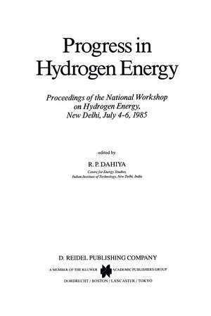 Progress in Hydrogen Energy: Proceedings of the National Workshop on Hydrogen Energy, New Delhi, July 4–6, 1985 de R.P. Dahiya