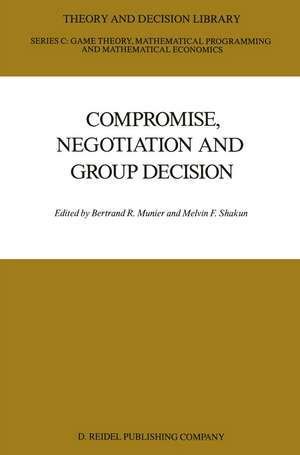 Compromise, Negotiation and Group Decision de Bertrand Munier