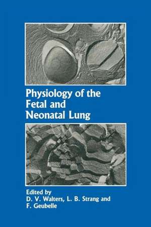 Physiology of the Fetal and Neonatal Lung: Proceedings of the International Symposium on Physiology and Pathophysiology of the Fetal and Neonatal Lung, held in Brussels, June 6–8, 1985 de D.V. Walters