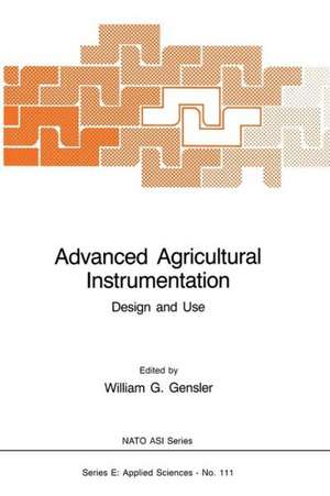 Advanced Agricultural Instrumentation: Design and Use de W.G. Gensler