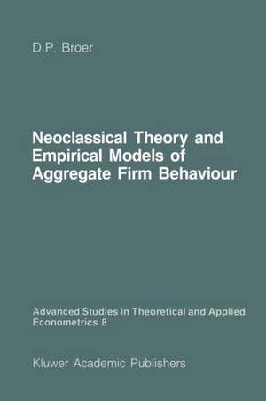 Neoclassical Theory and Empirical Models of Aggregate Firm Behaviour de D. Peter Broer