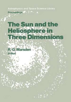 The Sun and the Heliosphere in Three Dimensions: Proceedings of the XIXth ESLAB Symposium, held in Les Diablerets, Switzerland, 4–6 June 1985 de R.G. Marsden