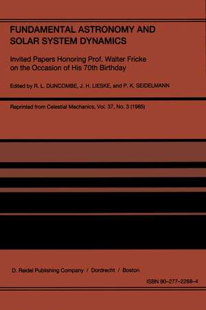 Fundamental Astronomy and Solar System Dynamics: Invited Papers Honoring Prof. Walter Fricke on the Occasion of His 70th Birthday de R.L. Duncombe