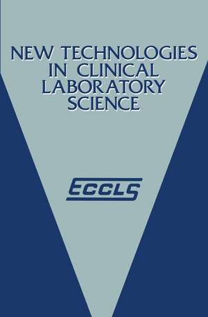 New Technologies in Clinical Laboratory Science: Proceedings of the fifth ECCLS Seminar held at Siena, Italy, 23–25 May 1984 de K. Shinton