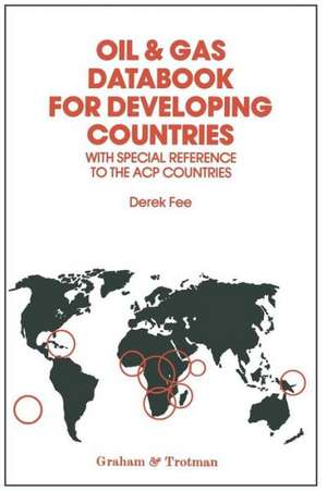 Oil & Gas Databook for Developing Countries: With the Special Reference to the ACP Countries de Derek Fee