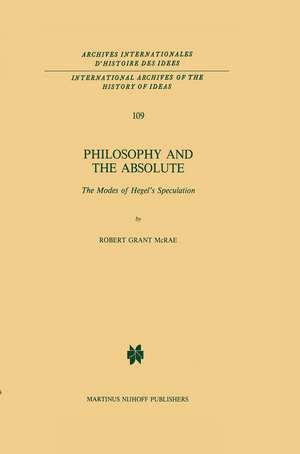 Philosophy and the Absolute: The Modes of Hegel’s Speculation de R.G. McRae