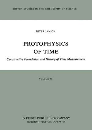 Protophysics of Time: Constructive Foundation and History of Time Measurement de P. Janich