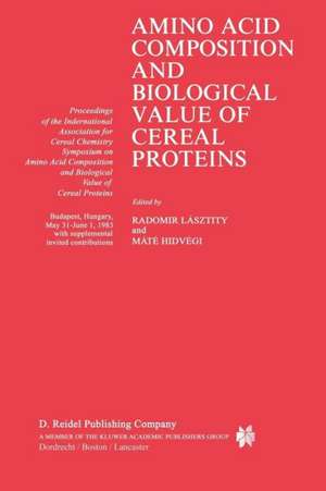 Amino Acid Composition and Biological Value of Cereal Proteins: Proceedings of the International Association for Cereal Chemistry Symposium on Amino Acid Composition and Biological Value of Cereal Proteins de Radomir Lásztity