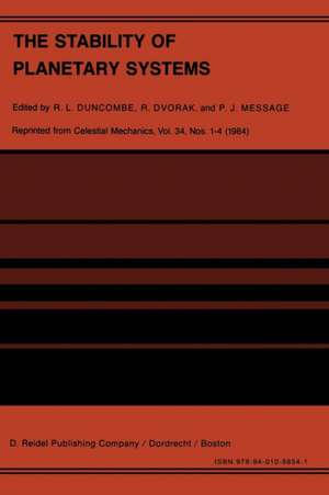 The Stability of Planetary Systems: Proceedings of the Alexander von Humboldt Colloquium on Celestial Mechanics, held at Ramsau, Styria, March 25–31, 1984 de R.L. Duncombe