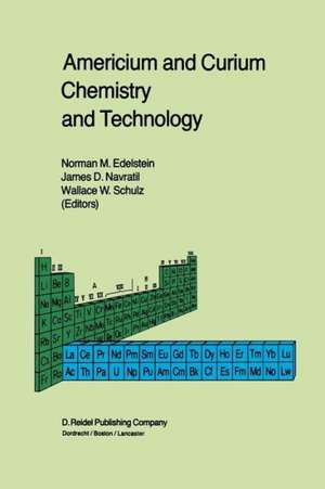 Americium and Curium Chemistry and Technology: Papers from a Symposium given at the 1984 International Chemical Congress of Pacific Basin Societies, Honolulu, HI, December 16–27, 1984 de Norman M. Edelstein