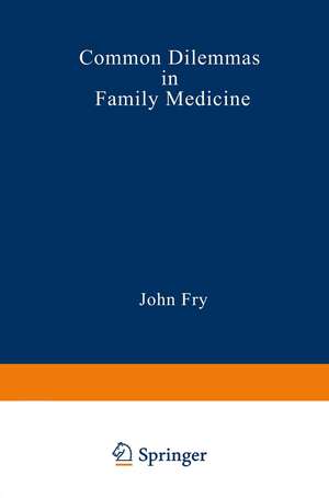 Common Dilemmas in Family Medicine de John Fry