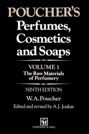 Poucher’s Perfumes, Cosmetics and Soaps: Volume 1: The Raw Materials of Perfumery de G. Howard