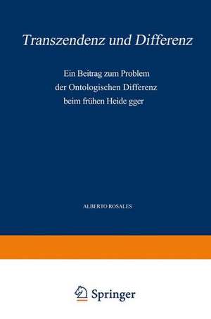 Transzendenz und Differenz: Ein Beitrag zum Problem der Ontologischen Differenz beim Frühen Heidegger de Alb. Rosales