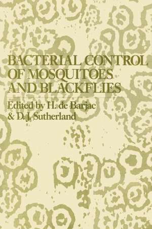 Bacterial Control of Mosquitoes & Black Flies: Biochemistry, Genetics & Applications of Bacillus thuringiensis israelensis and Bacillus sphaericus de Huguette de Barjac