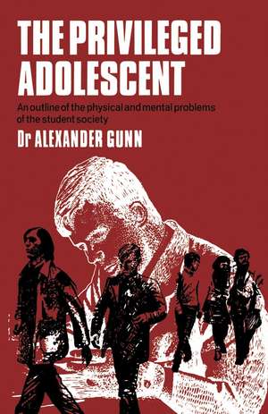 The Privileged Adolescent: An outline of the physical and mental problems of the student society de A.D. Gunn