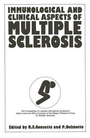 Immunological and Clinical Aspects of Multiple Sclerosis: The Proceedings of the XXV Anniversary Symposium of the Belgian Research Group for Multiple Sclerosis de R.E. Gonsette