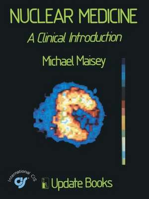 Nuclear Medicine: A Clinical Introduction de Michael N. Maisey