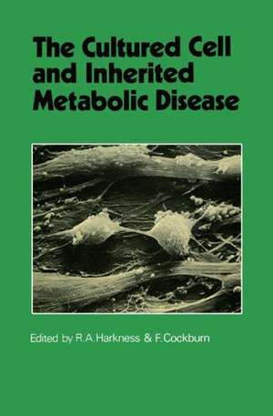 The Cultured Cell and Inherited Metabolic Disease: Monograph Based Upon Proceedings of the Fourteenth Symposium of The Society for the Study of Inborn Errors of Metabolism de R. Angus Harkness