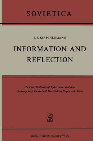 Information and Reflection: On some Problems of Cybernetics and how Contemporary Dialectical Materialism Copes with Them de P.K. Kirschenmann