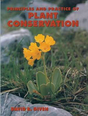 Principles and Practice of Plant Conservation de D. Given