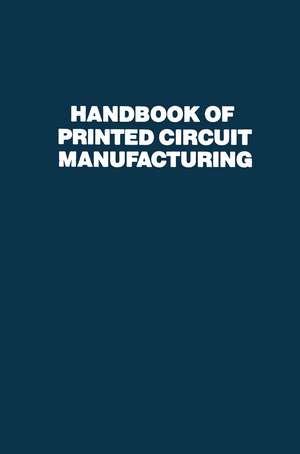 Handbook of Printed Circuit Manufacturing de Raymond H. Clark