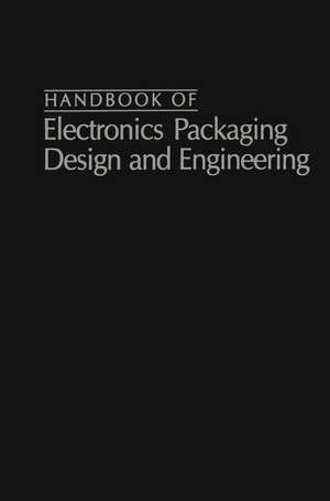 Handbook Of Electronics Packaging Design and Engineering de Bernard S. Matisoff