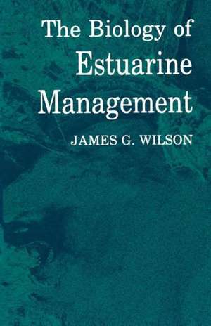 The Biology of Estuarine Management de James Wilson